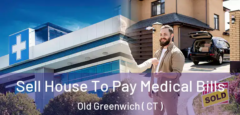  Sell House To Pay Medical Bills Old Greenwich ( CT )