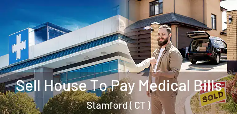 Sell House To Pay Medical Bills Stamford ( CT )