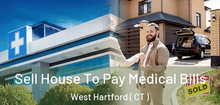  Sell House To Pay Medical Bills West Hartford ( CT )