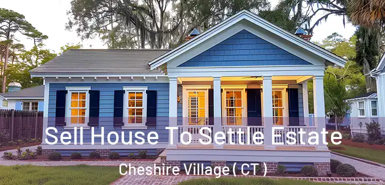  Sell House To Settle Estate Cheshire Village ( CT )