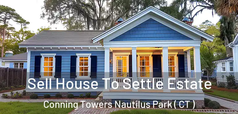  Sell House To Settle Estate Conning Towers Nautilus Park ( CT )