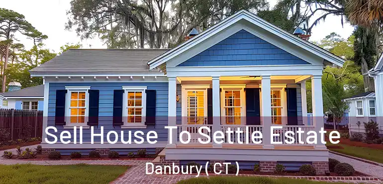  Sell House To Settle Estate Danbury ( CT )
