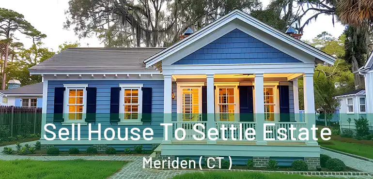  Sell House To Settle Estate Meriden ( CT )