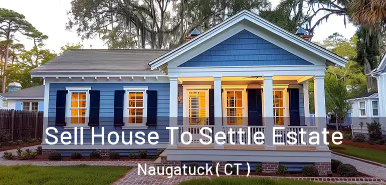  Sell House To Settle Estate Naugatuck ( CT )