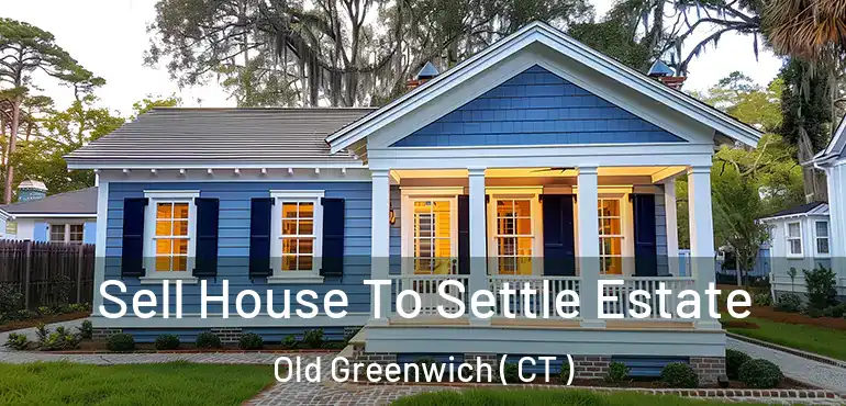  Sell House To Settle Estate Old Greenwich ( CT )