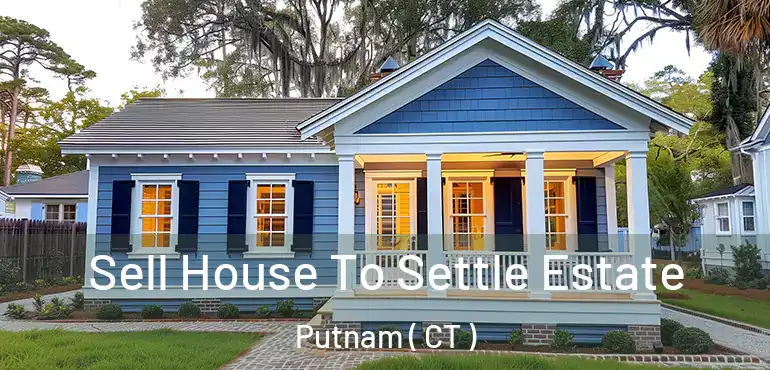  Sell House To Settle Estate Putnam ( CT )