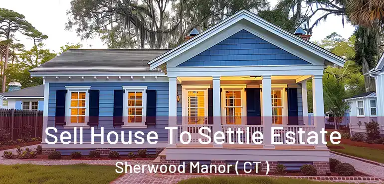  Sell House To Settle Estate Sherwood Manor ( CT )