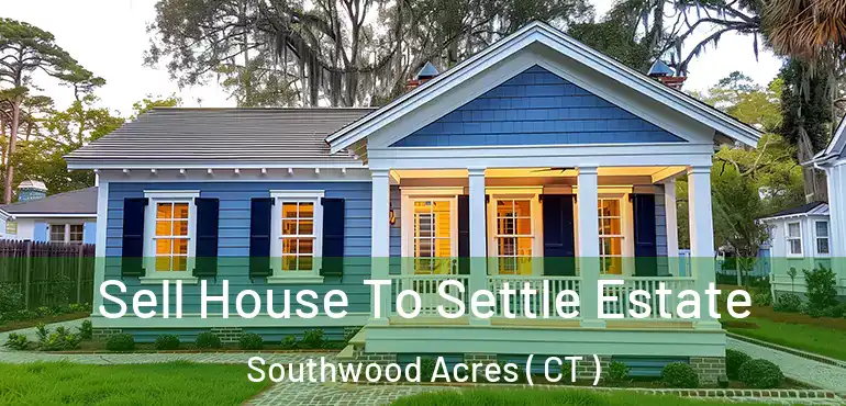  Sell House To Settle Estate Southwood Acres ( CT )