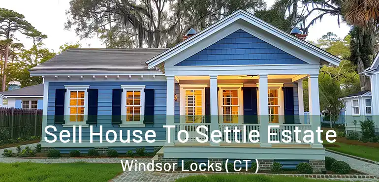  Sell House To Settle Estate Windsor Locks ( CT )