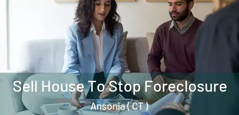  Sell House To Stop Foreclosure Ansonia ( CT )