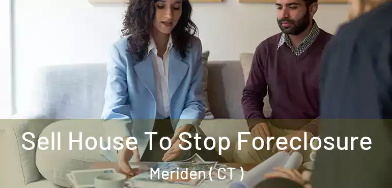 Sell House To Stop Foreclosure Meriden ( CT )