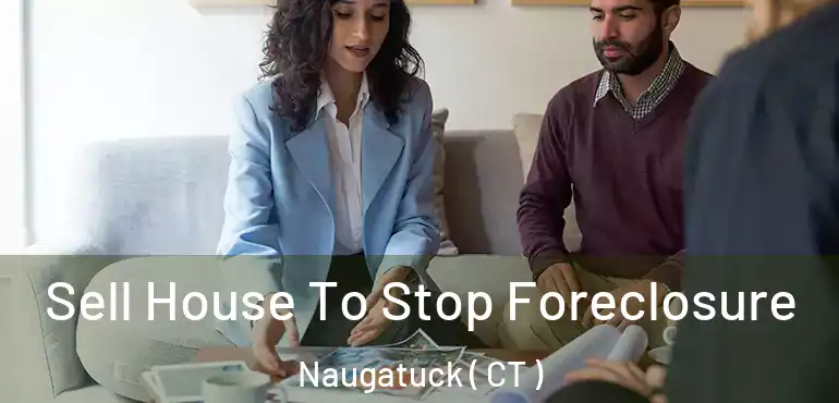  Sell House To Stop Foreclosure Naugatuck ( CT )
