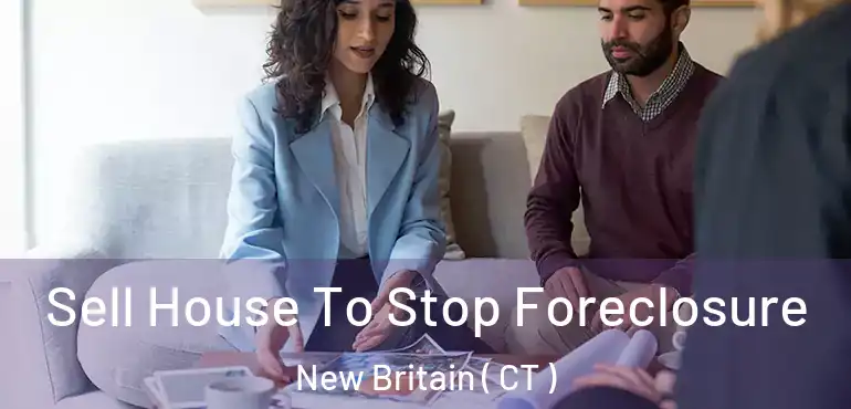  Sell House To Stop Foreclosure New Britain ( CT )