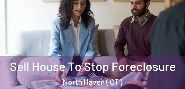  Sell House To Stop Foreclosure North Haven ( CT )