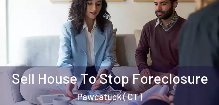  Sell House To Stop Foreclosure Pawcatuck ( CT )