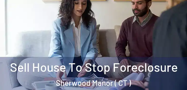  Sell House To Stop Foreclosure Sherwood Manor ( CT )