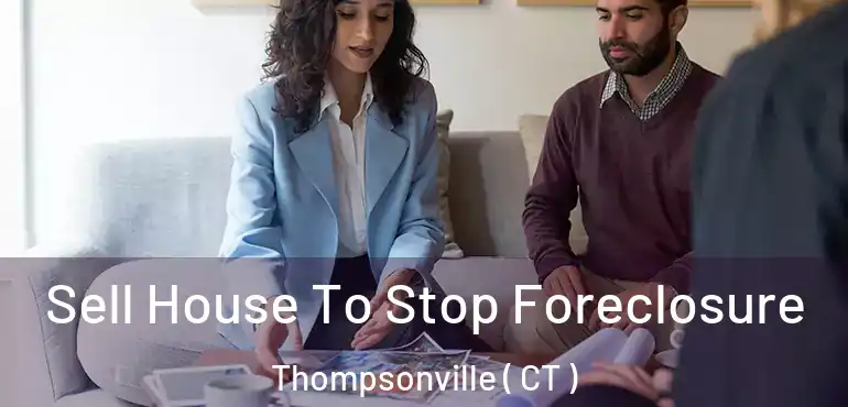  Sell House To Stop Foreclosure Thompsonville ( CT )
