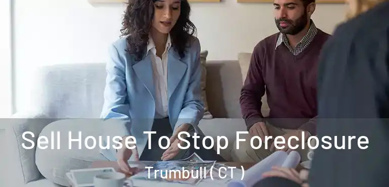  Sell House To Stop Foreclosure Trumbull ( CT )