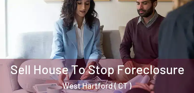  Sell House To Stop Foreclosure West Hartford ( CT )