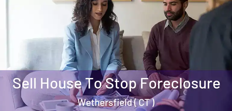  Sell House To Stop Foreclosure Wethersfield ( CT )