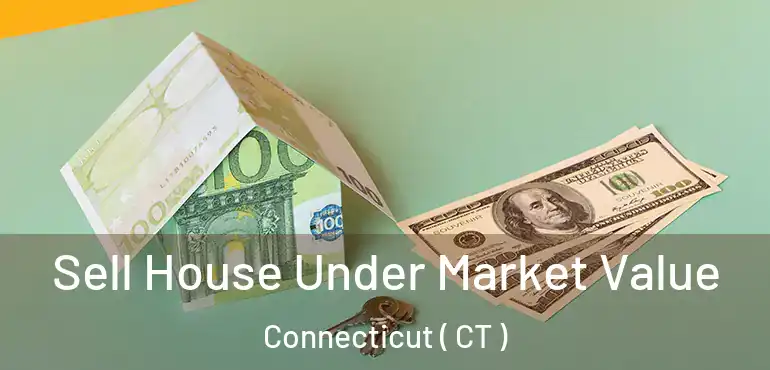  Sell House Under Market Value Connecticut ( CT )