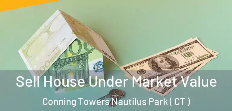  Sell House Under Market Value Conning Towers Nautilus Park ( CT )