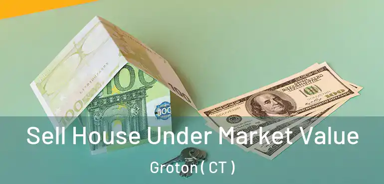  Sell House Under Market Value Groton ( CT )