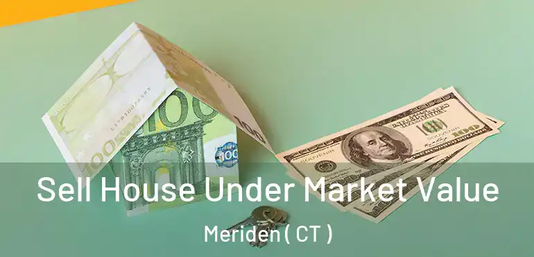  Sell House Under Market Value Meriden ( CT )