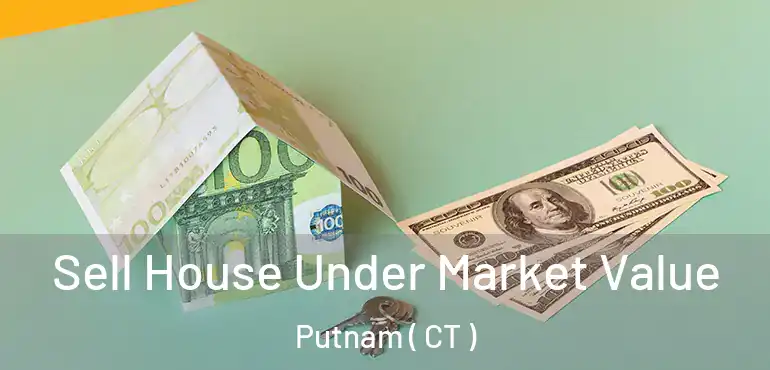  Sell House Under Market Value Putnam ( CT )