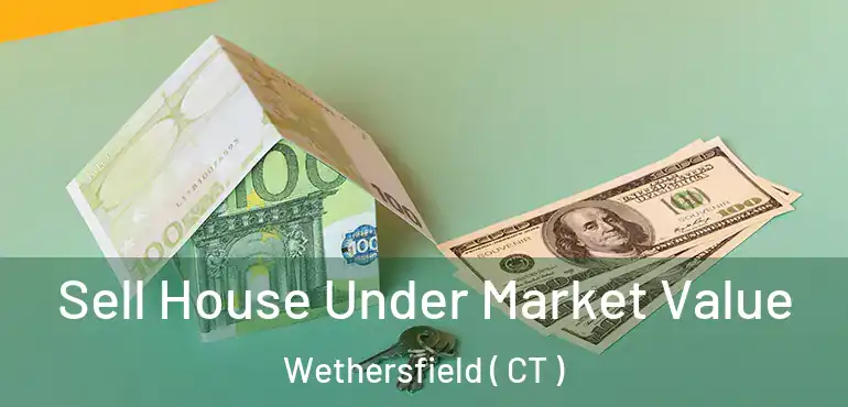  Sell House Under Market Value Wethersfield ( CT )