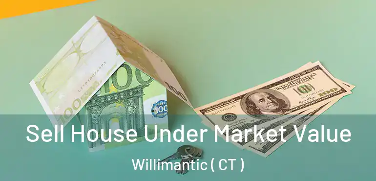  Sell House Under Market Value Willimantic ( CT )