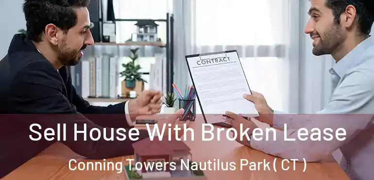  Sell House With Broken Lease Conning Towers Nautilus Park ( CT )