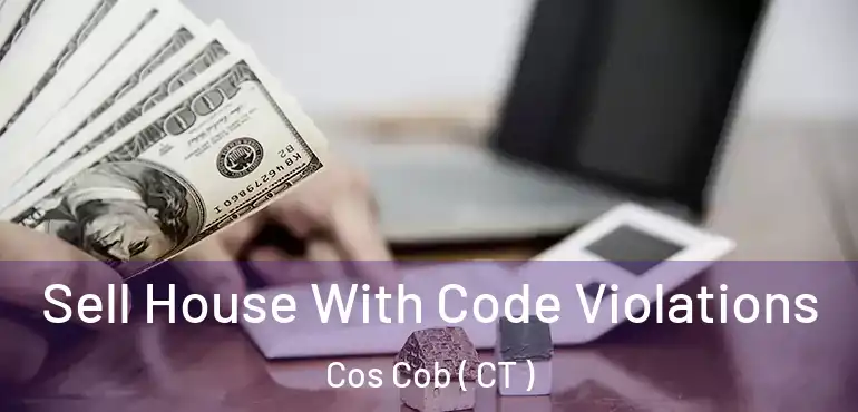  Sell House With Code Violations Cos Cob ( CT )