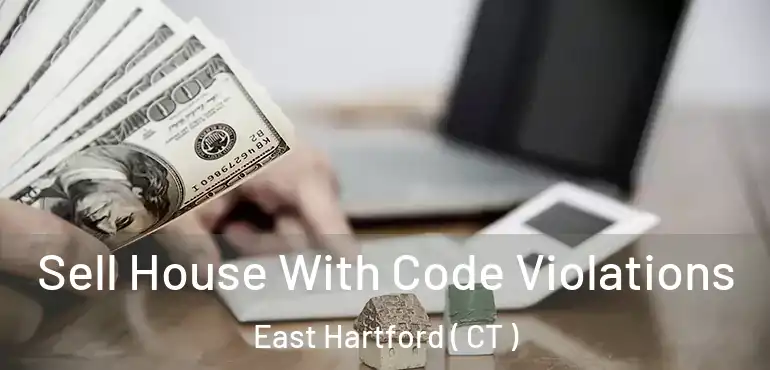  Sell House With Code Violations East Hartford ( CT )