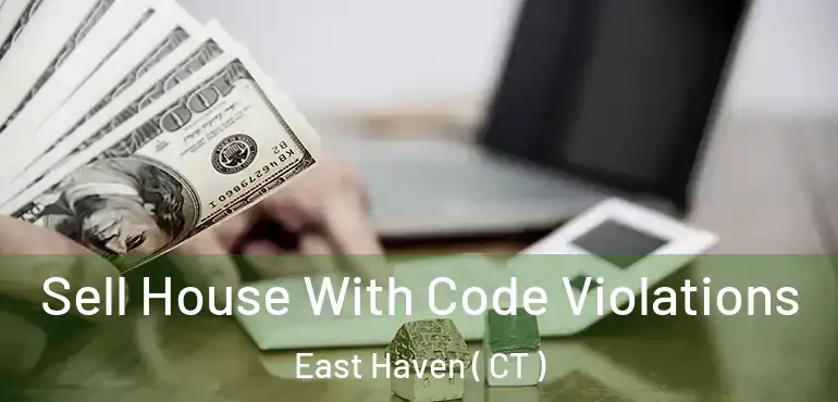  Sell House With Code Violations East Haven ( CT )