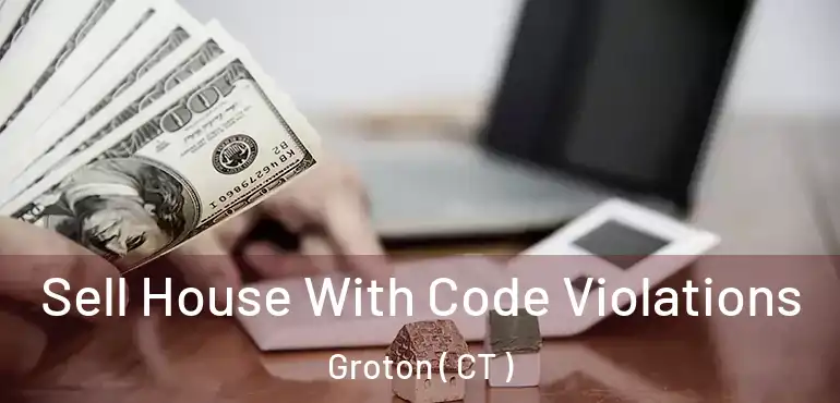  Sell House With Code Violations Groton ( CT )