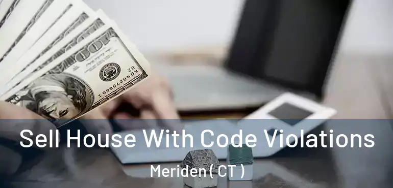  Sell House With Code Violations Meriden ( CT )