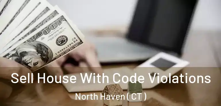  Sell House With Code Violations North Haven ( CT )
