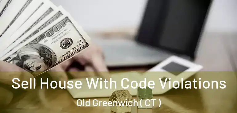  Sell House With Code Violations Old Greenwich ( CT )
