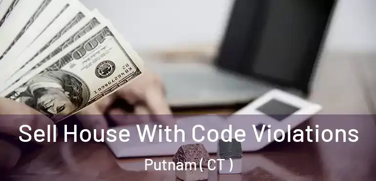  Sell House With Code Violations Putnam ( CT )
