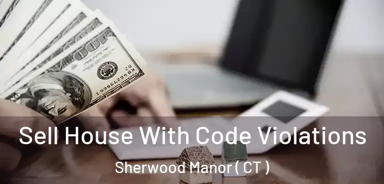  Sell House With Code Violations Sherwood Manor ( CT )