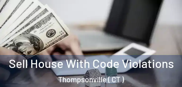  Sell House With Code Violations Thompsonville ( CT )