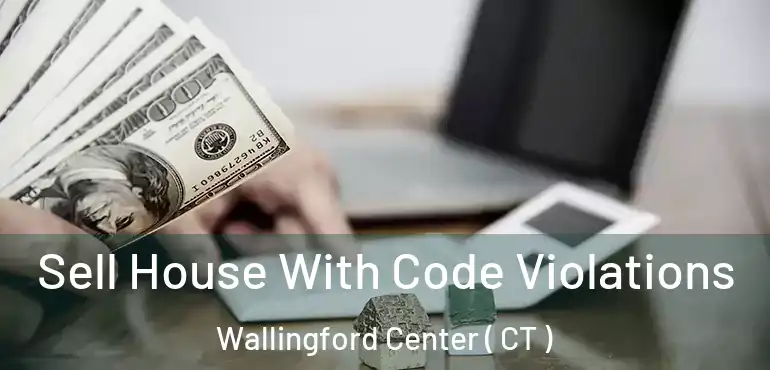  Sell House With Code Violations Wallingford Center ( CT )