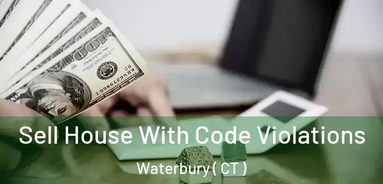  Sell House With Code Violations Waterbury ( CT )