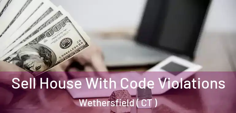  Sell House With Code Violations Wethersfield ( CT )