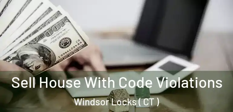  Sell House With Code Violations Windsor Locks ( CT )