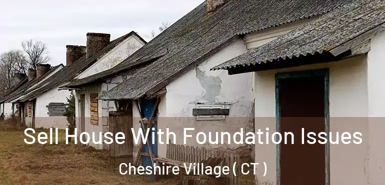  Sell House With Foundation Issues Cheshire Village ( CT )