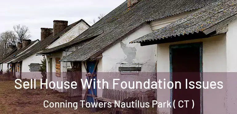 Sell House With Foundation Issues Conning Towers Nautilus Park ( CT )