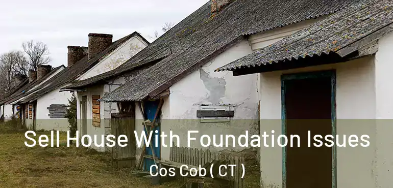  Sell House With Foundation Issues Cos Cob ( CT )