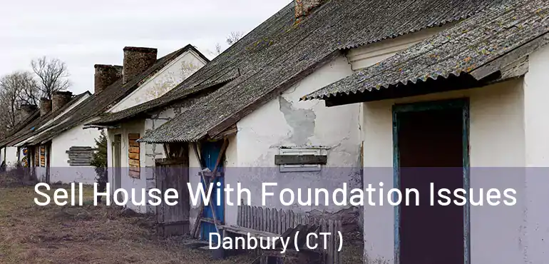  Sell House With Foundation Issues Danbury ( CT )